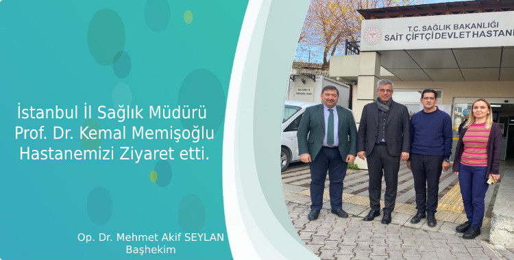 İstanbul İl Sağlık Müdürü  Prof. Dr. Kemal Memişoğlu Hastanemizi Ziyaret etti.